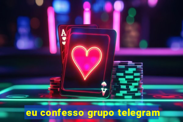 eu confesso grupo telegram